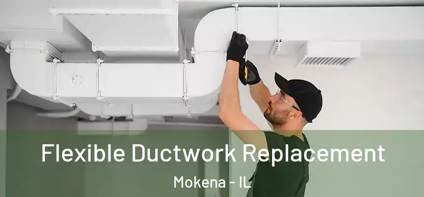 Flexible Ductwork Replacement Mokena - IL